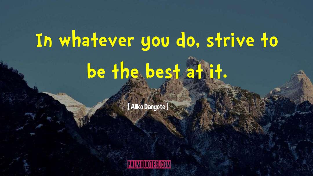 Aliko Dangote Quotes: In whatever you do, strive