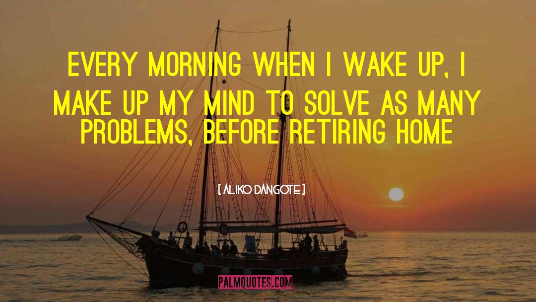 Aliko Dangote Quotes: Every morning when I wake