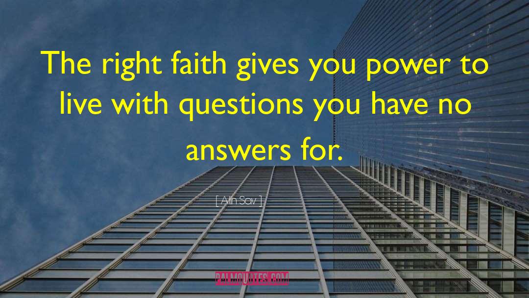 Alin Sav Quotes: The right faith gives you
