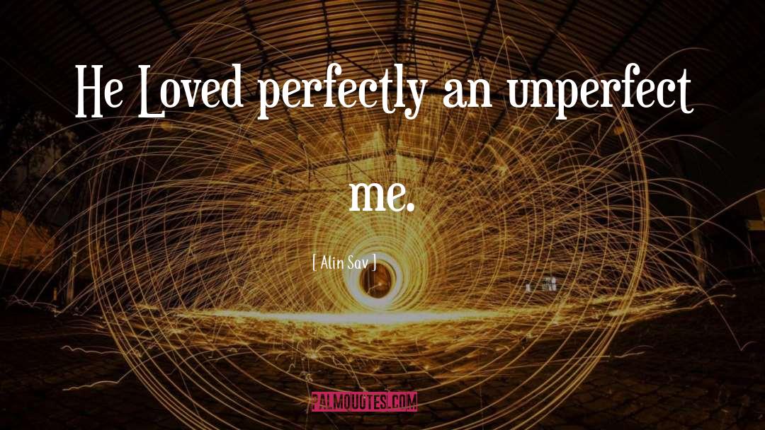 Alin Sav Quotes: He Loved perfectly an unperfect