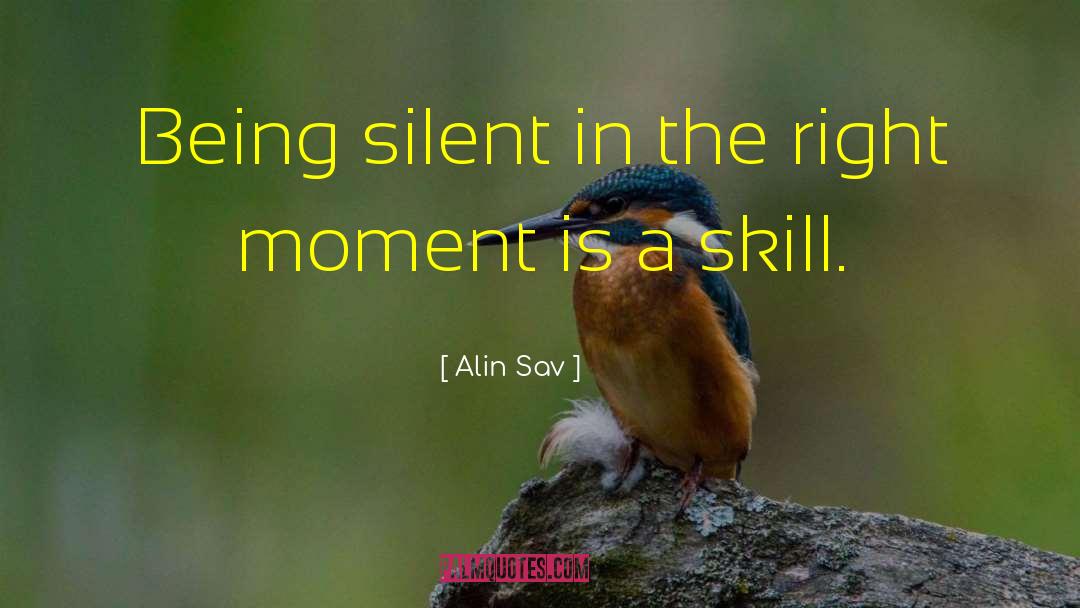Alin Sav Quotes: Being silent in the right