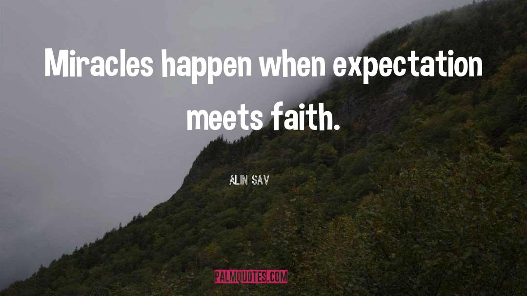 Alin Sav Quotes: Miracles happen when expectation meets