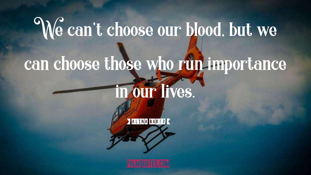 Alina Baker Quotes: We can't choose our blood,