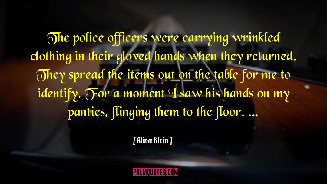 Alina Klein Quotes: The police officers were carrying