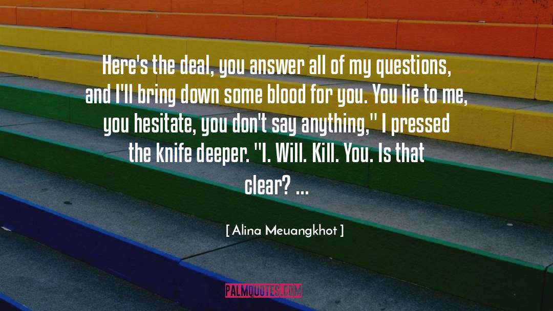 Alina Meuangkhot Quotes: Here's the deal, you answer