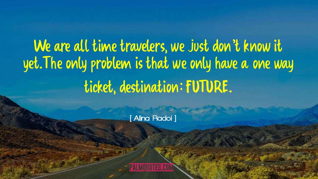 Alina Radoi Quotes: We are all time travelers,