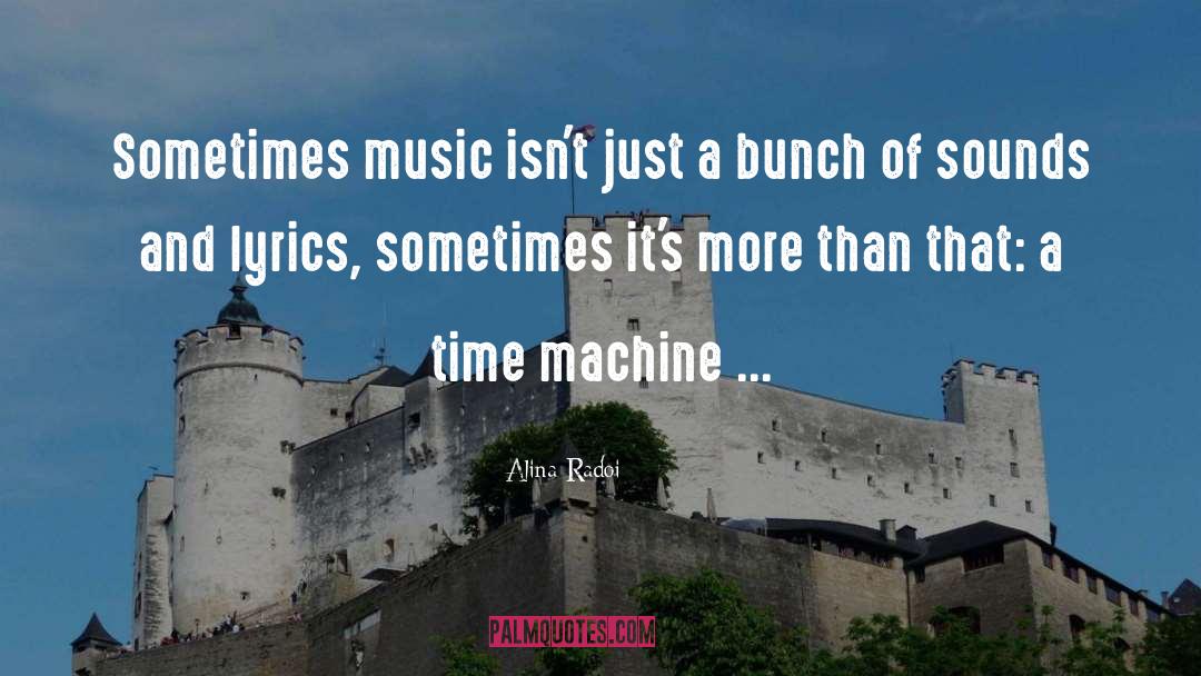 Alina Radoi Quotes: Sometimes music isn't just a