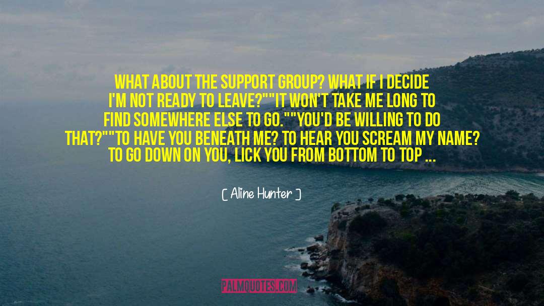 Aline Hunter Quotes: What about the support group?