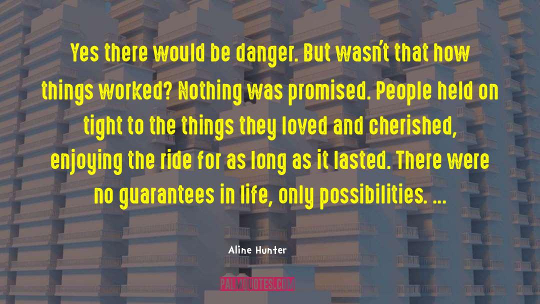 Aline Hunter Quotes: Yes there would be danger.