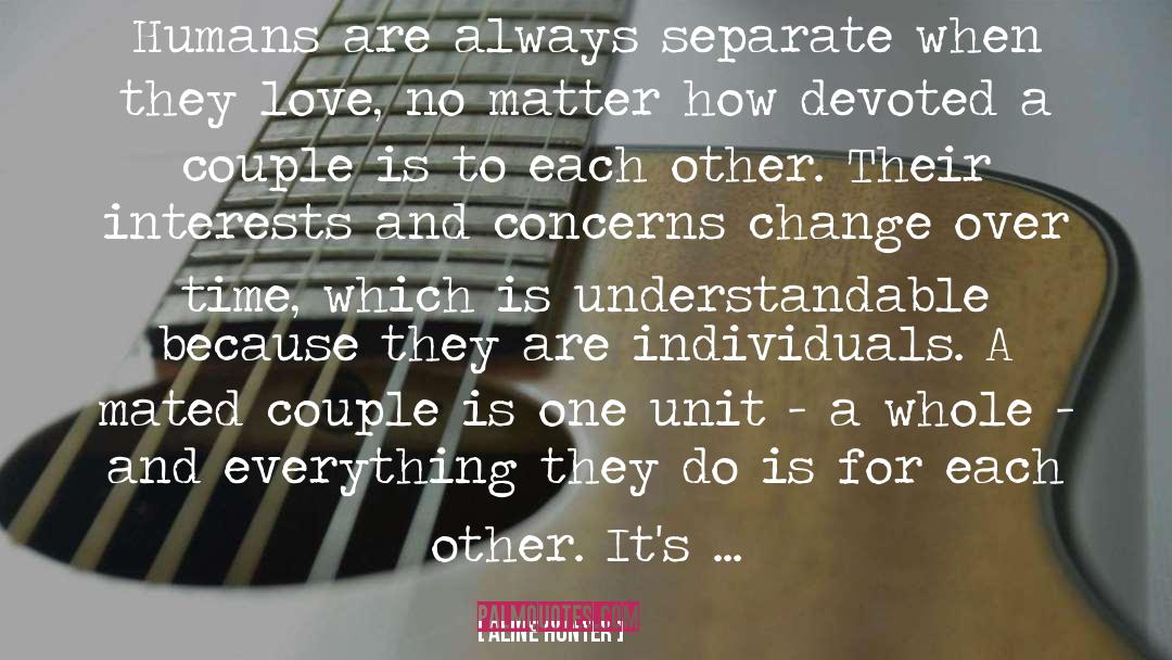 Aline Hunter Quotes: Humans are always separate when