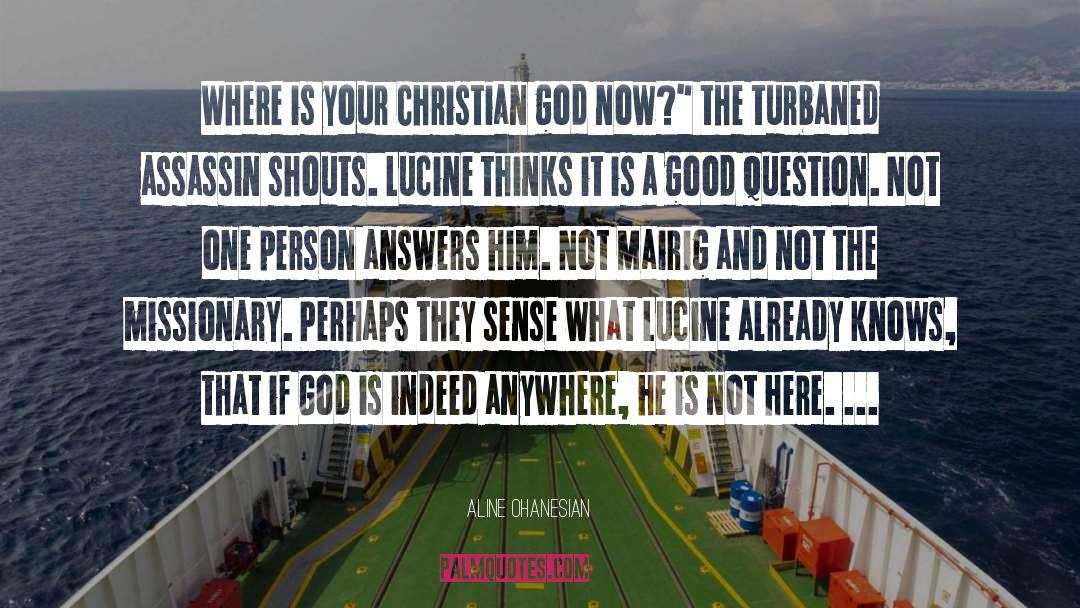 Aline Ohanesian Quotes: Where is your Christian god