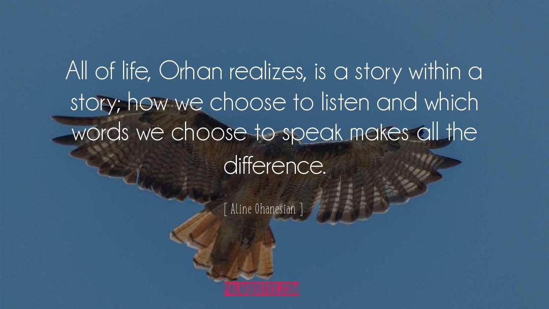 Aline Ohanesian Quotes: All of life, Orhan realizes,