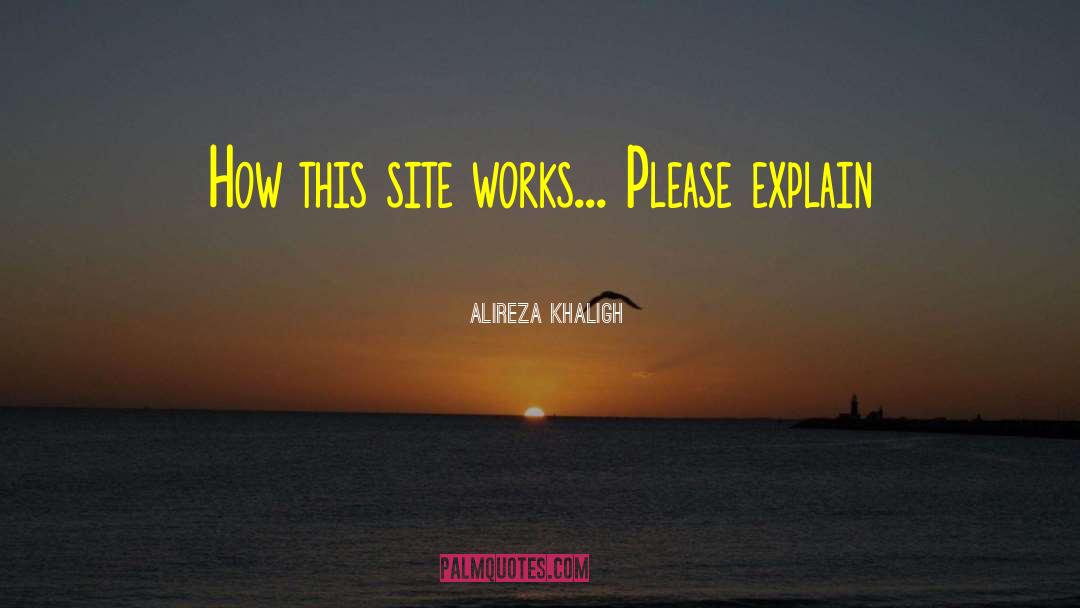 Alireza Khaligh Quotes: How this site works... Please