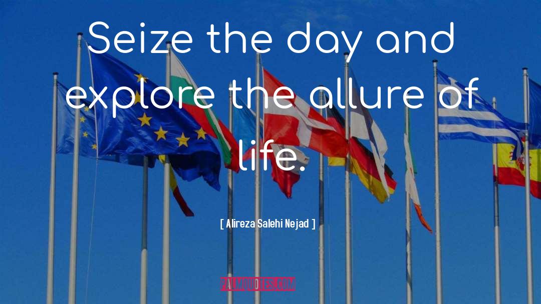 Alireza Salehi Nejad Quotes: Seize the day and explore