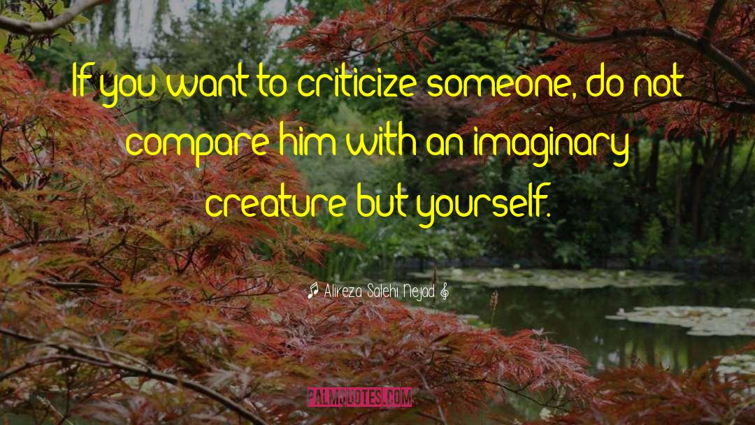 Alireza Salehi Nejad Quotes: If you want to criticize