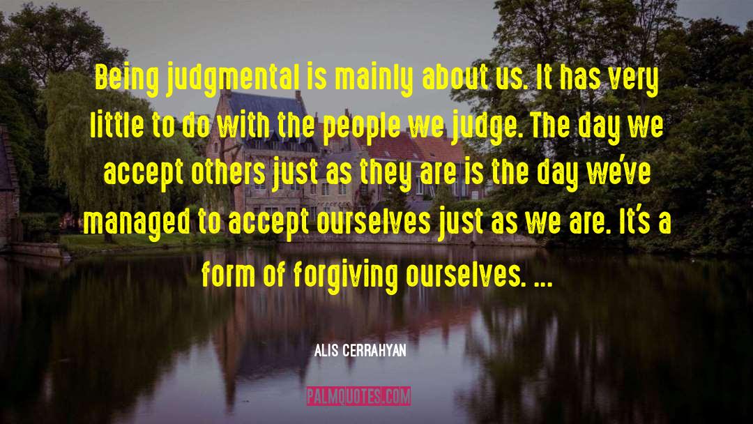 Alis Cerrahyan Quotes: Being judgmental is mainly about