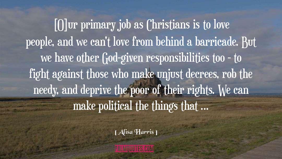 Alisa Harris Quotes: [O]ur primary job as Christians