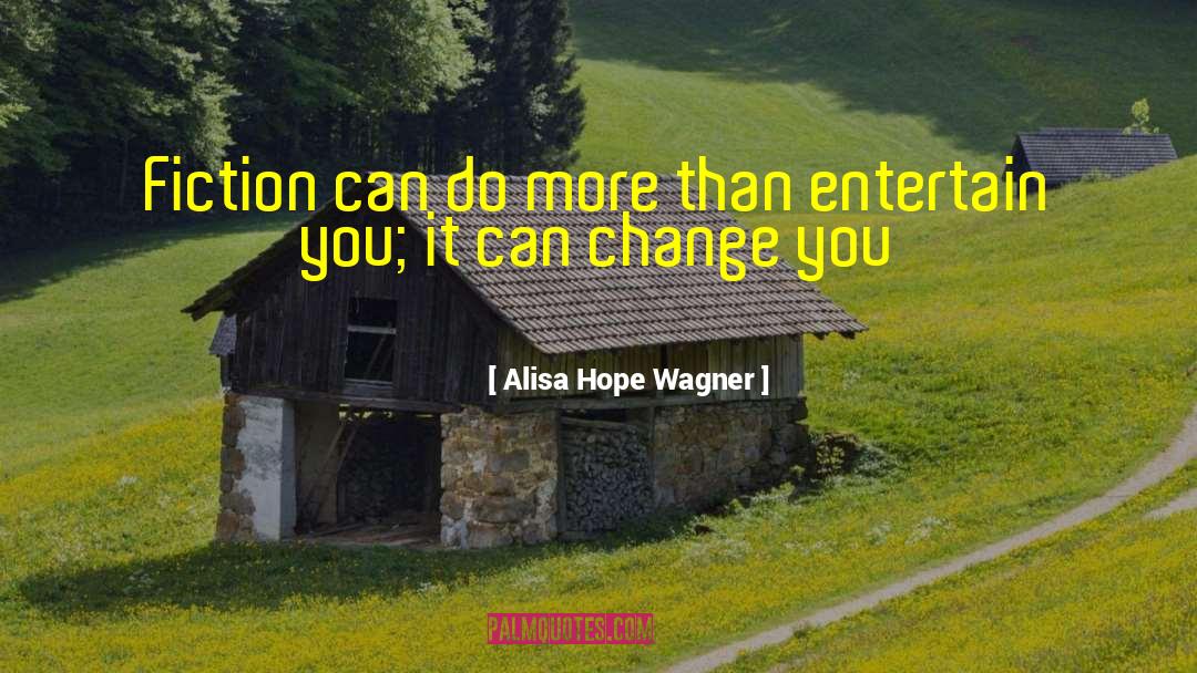 Alisa Hope Wagner Quotes: Fiction can do more than
