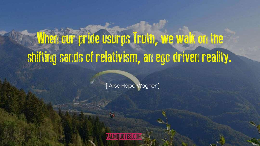 Alisa Hope Wagner Quotes: When our pride usurps Truth,