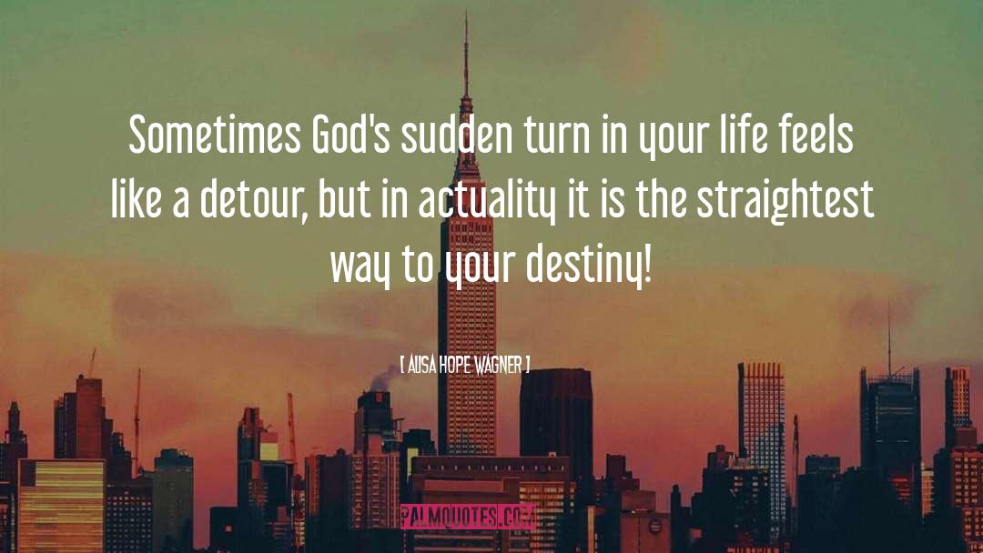 Alisa Hope Wagner Quotes: Sometimes God's sudden turn in