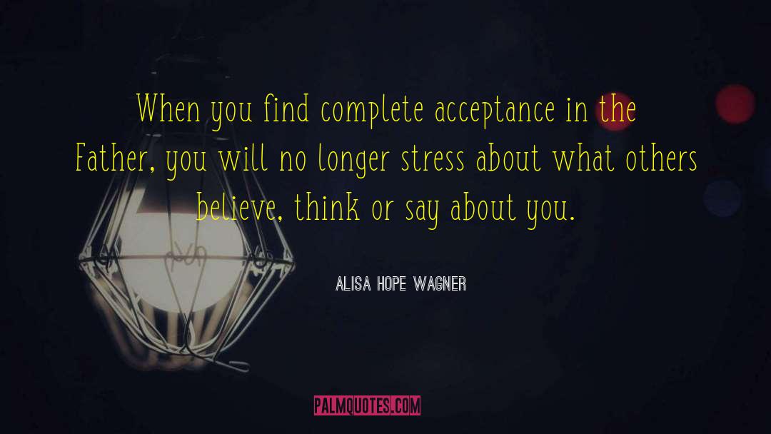 Alisa Hope Wagner Quotes: When you find complete acceptance