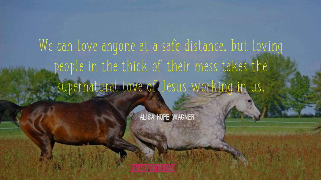 Alisa Hope Wagner Quotes: We can love anyone at