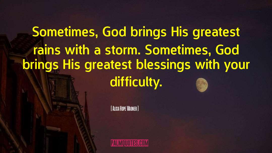 Alisa Hope Wagner Quotes: Sometimes, God brings His greatest