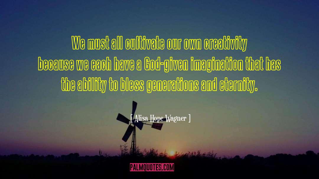 Alisa Hope Wagner Quotes: We must all cultivate our