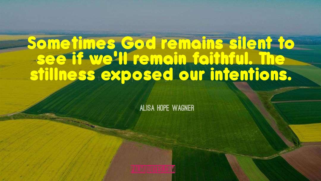 Alisa Hope Wagner Quotes: Sometimes God remains silent to