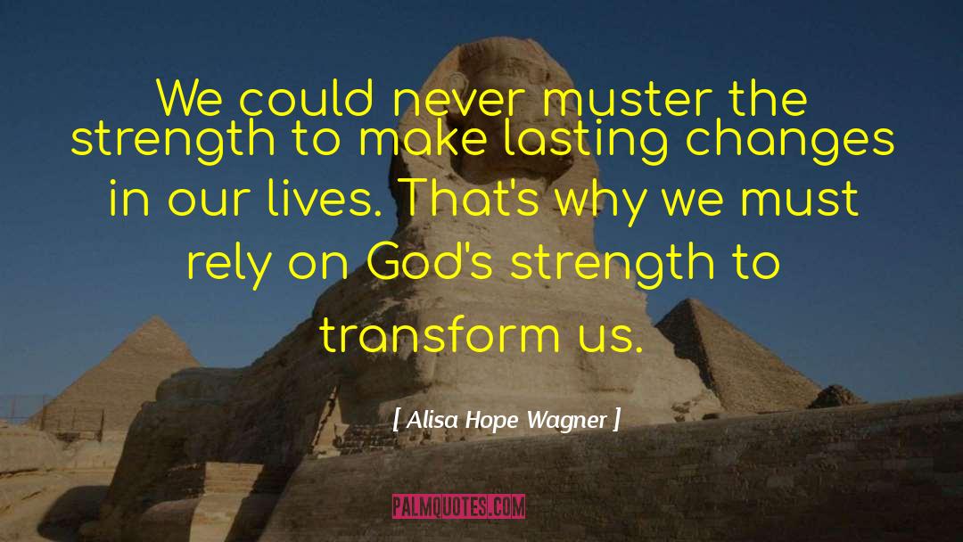 Alisa Hope Wagner Quotes: We could never muster the