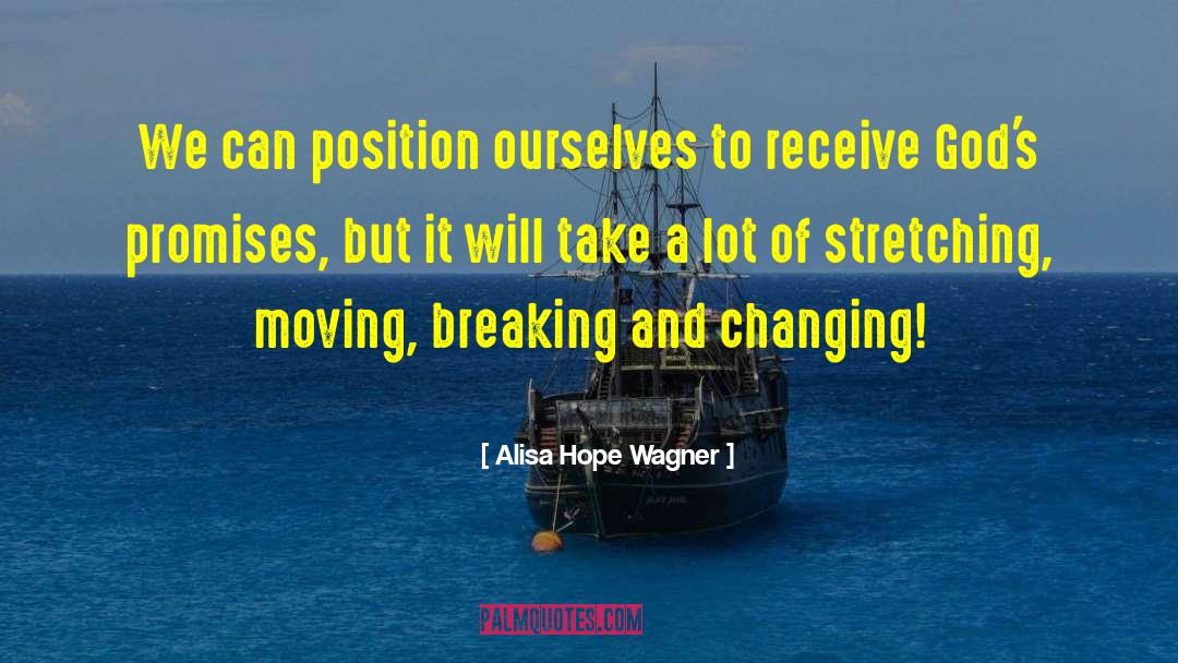 Alisa Hope Wagner Quotes: We can position ourselves to