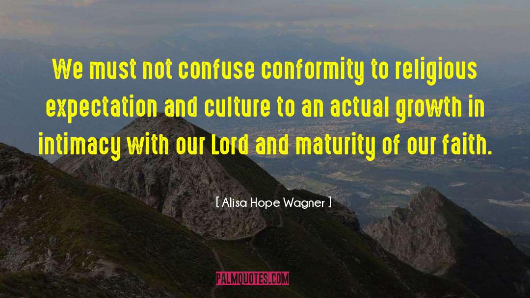 Alisa Hope Wagner Quotes: We must not confuse conformity