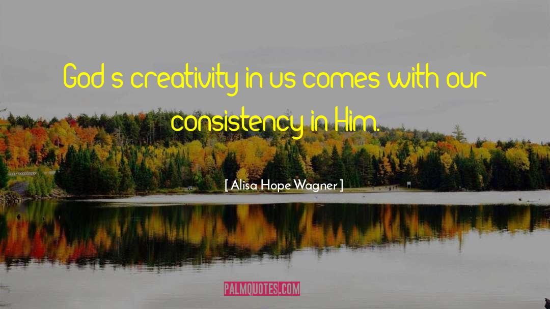 Alisa Hope Wagner Quotes: God's creativity in us comes