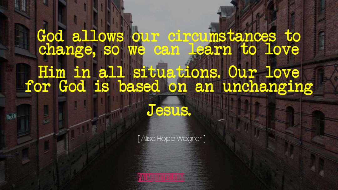 Alisa Hope Wagner Quotes: God allows our circumstances to