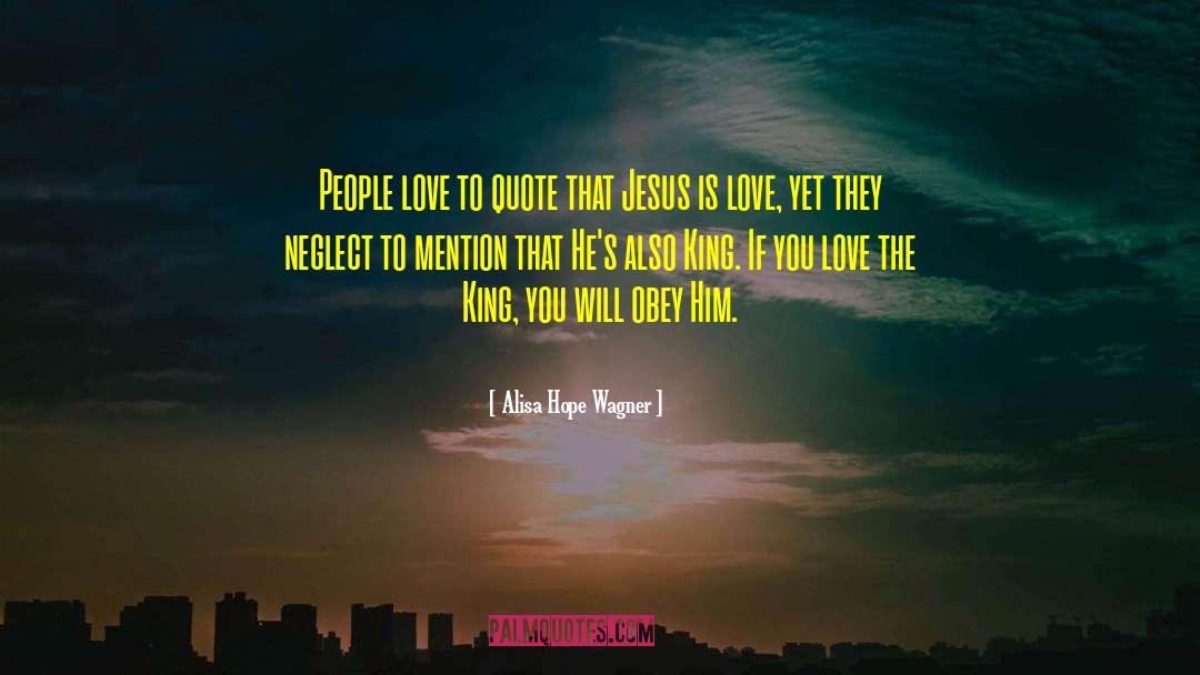 Alisa Hope Wagner Quotes: People love to quote that
