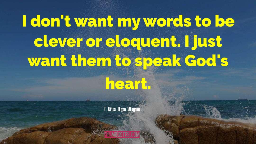 Alisa Hope Wagner Quotes: I don't want my words