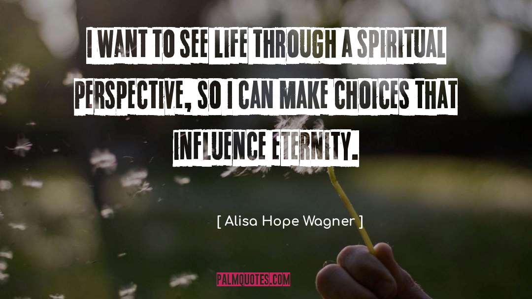 Alisa Hope Wagner Quotes: I want to see life