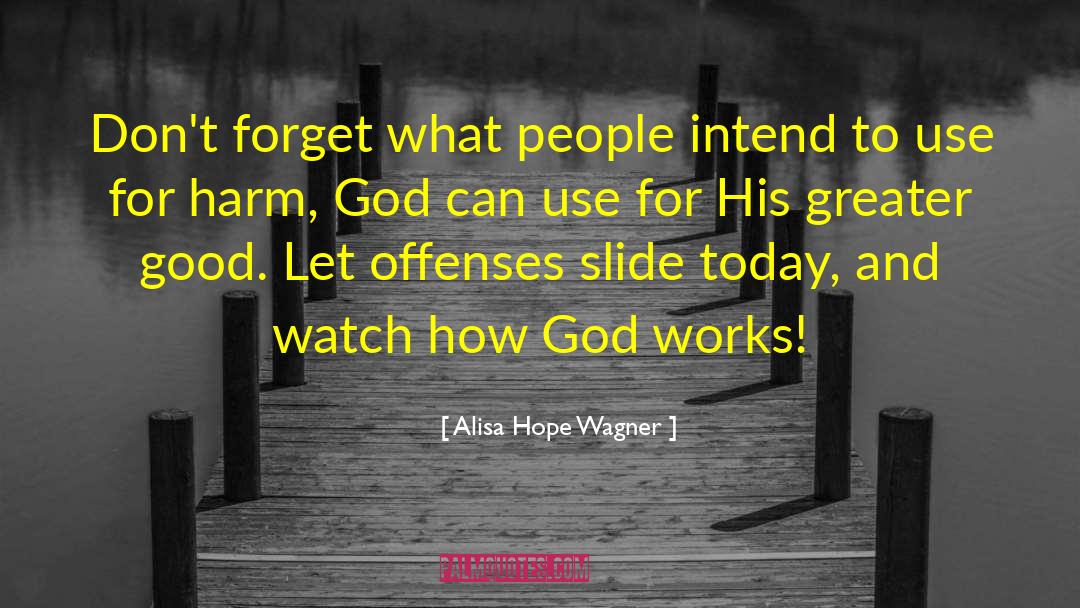 Alisa Hope Wagner Quotes: Don't forget what people intend