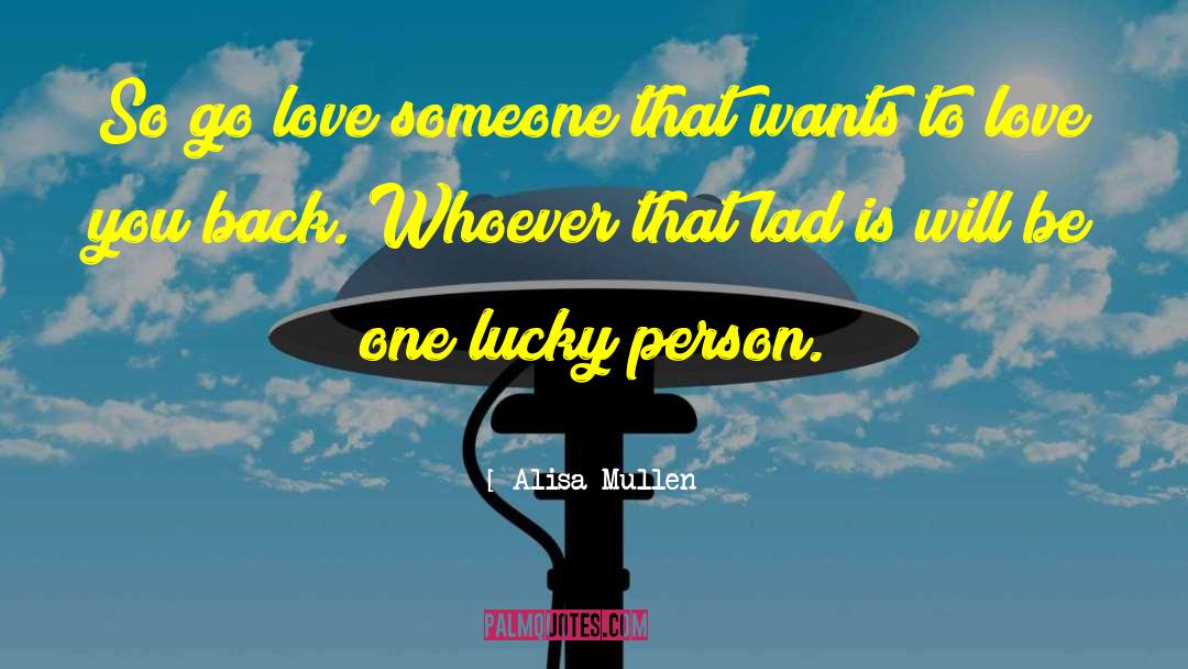 Alisa Mullen Quotes: So go love someone that