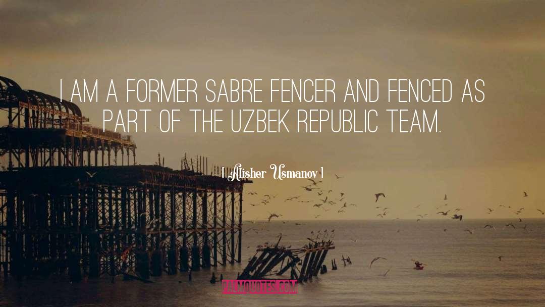 Alisher Usmanov Quotes: I am a former sabre