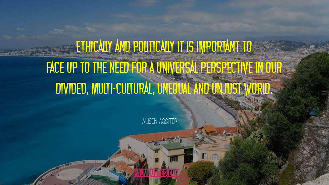Alison Assiter Quotes: Ethically and politically it is