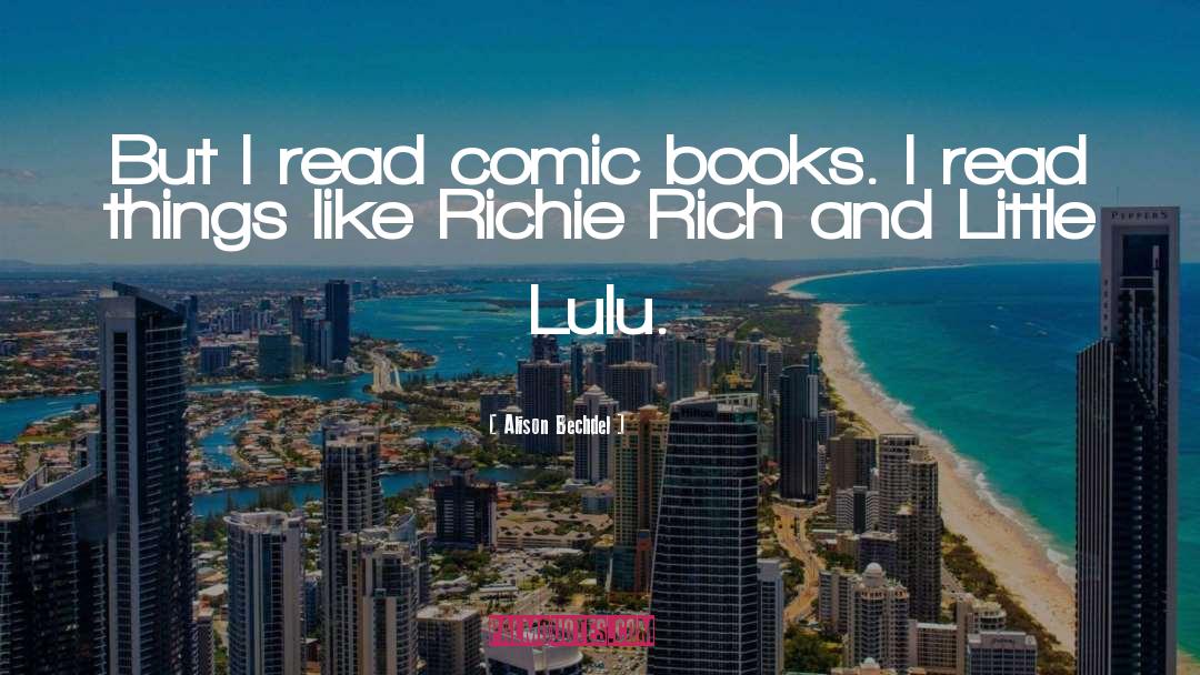 Alison Bechdel Quotes: But I read comic books.