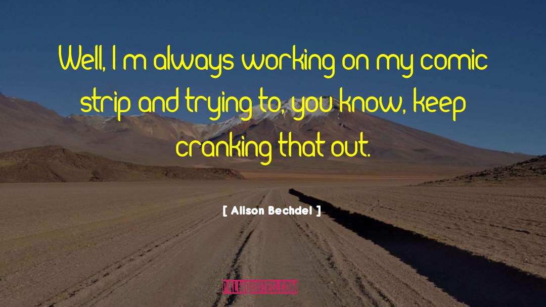 Alison Bechdel Quotes: Well, I'm always working on