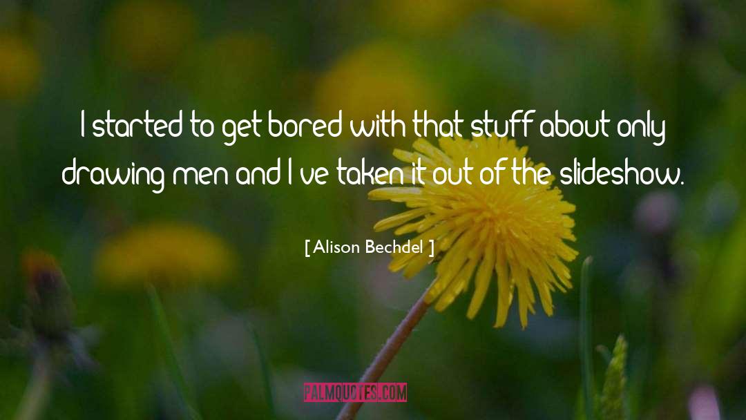 Alison Bechdel Quotes: I started to get bored