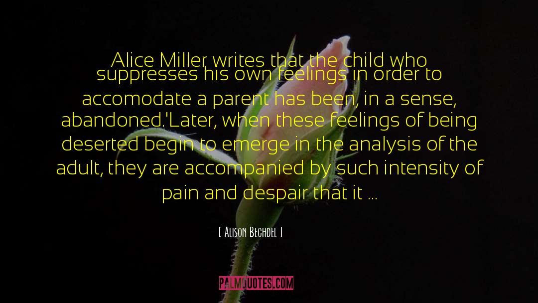 Alison Bechdel Quotes: Alice Miller writes that the