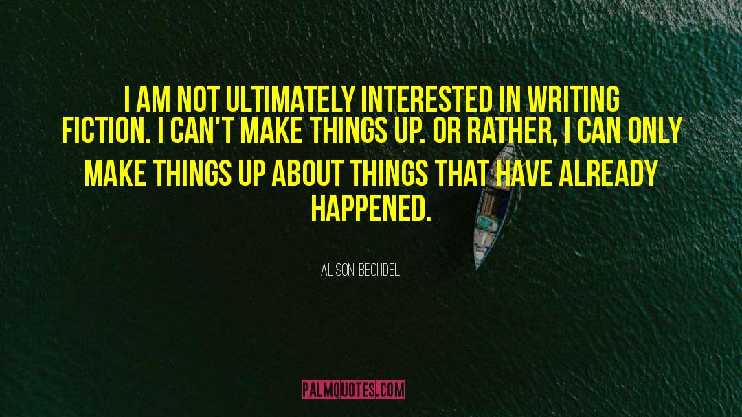 Alison Bechdel Quotes: I am not ultimately interested