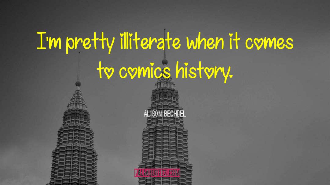 Alison Bechdel Quotes: I'm pretty illiterate when it