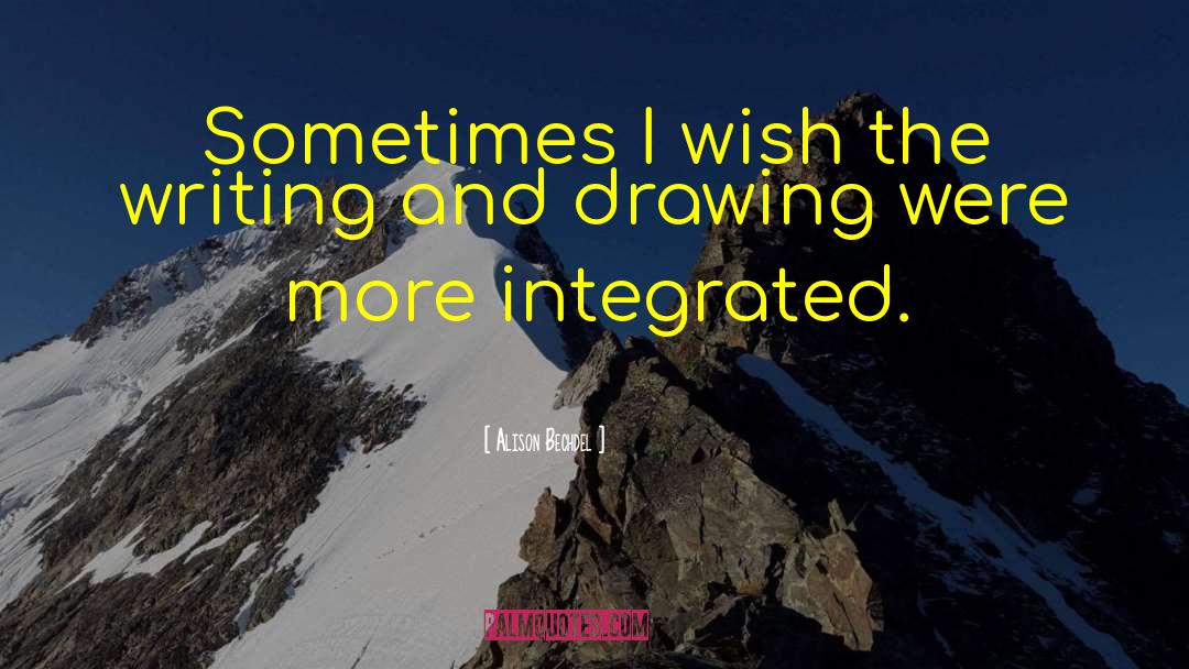 Alison Bechdel Quotes: Sometimes I wish the writing