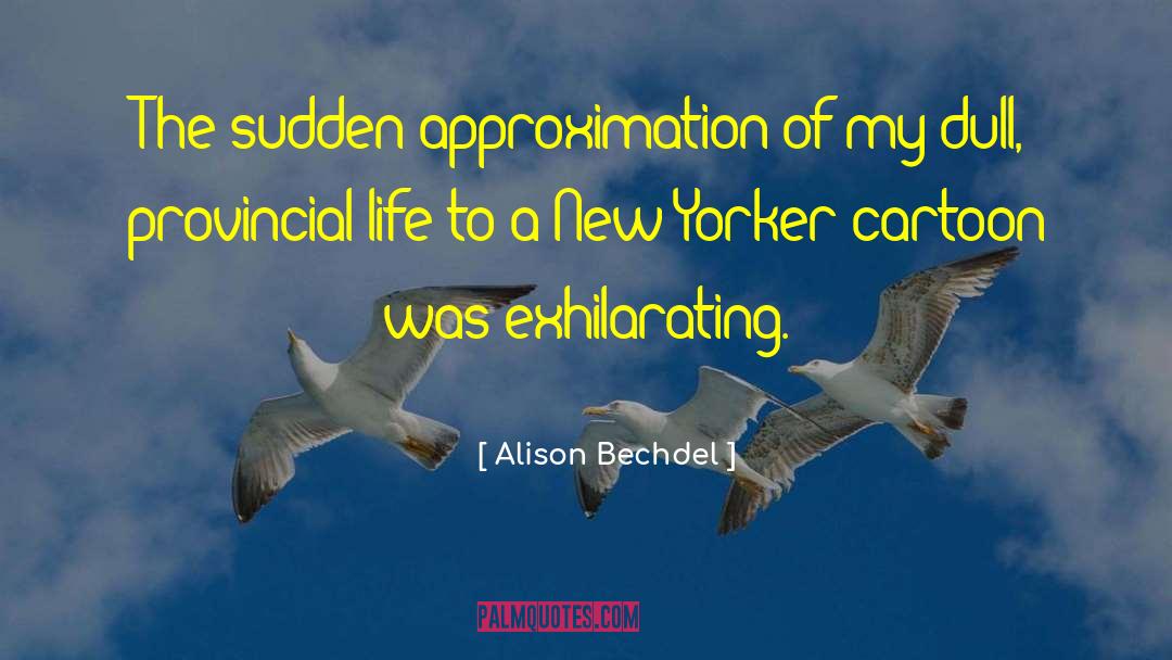 Alison Bechdel Quotes: The sudden approximation of my