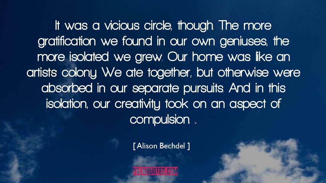 Alison Bechdel Quotes: It was a vicious circle,